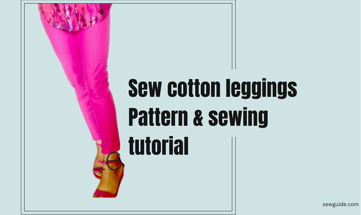 sew leggings with woven cotton fabric.